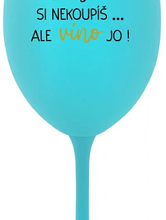ŠTĚSTÍ SI NEKOUPÍŠ...ALE VÍNO JO! - tyrkysová sklenice na víno 350 ml