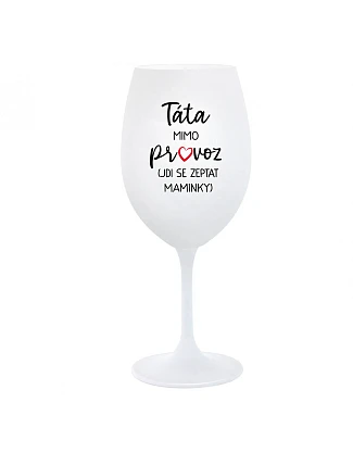 TÁTA MIMO PROVOZ (JDI SE ZEPTAT MAMINKY) - bílá  sklenice na víno 350 ml