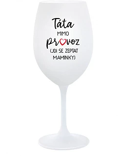 TÁTA MIMO PROVOZ (JDI SE ZEPTAT MAMINKY) - bílá sklenice na víno 350 ml