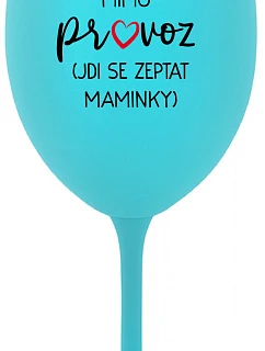 TÁTA MIMO PROVOZ (JDI SE ZEPTAT MAMINKY) - tyrkysová sklenice na víno 350 ml