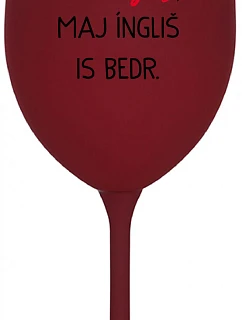 VEN AJ HEF TRÝ VAJNS, MAJ ÍNGLIŠ IS BEDR. - bordo sklenice na víno 350 ml