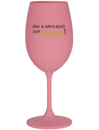 VÍNO JE NÁPOJ BOHŮ. JSEM BOHYNĚ! - růžová sklenice na víno 350 ml