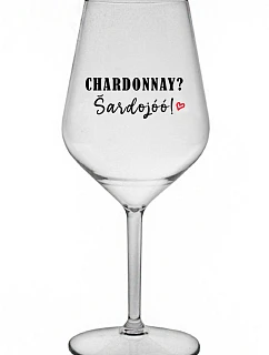 CHARDONNAY? ŠARDOJÓÓ! - priehľadný nerozbitný pohár na víno 470 ml