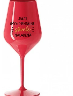 JSEM (MO)MENTÁLNE SKVELE NALADENÁ - červený nerozbitný pohár na víno 470 ml