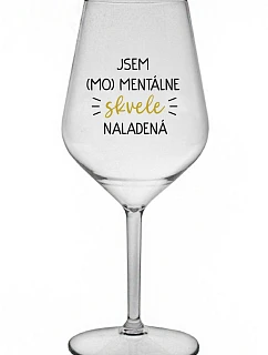 JSEM (MO)MENTÁLNE SKVELE NALADENÁ - priehľadný nerozbitný pohár na víno 470 ml