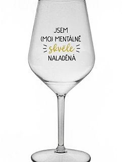 JSEM (MO)MENTÁLNĚ SKVĚLE NALADĚNÁ - čirá nerozbitná sklenice na víno 470 ml