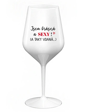 JSEM KRÁSNÁ A SEXY! (A TAKY VDANÁ...) - bílá nerozbitná sklenice na víno 470 ml