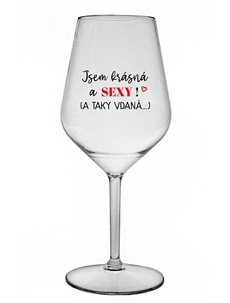 JSEM KRÁSNÁ A SEXY! (A TAKY VDANÁ...) - čirá nerozbitná sklenice na víno 470 ml