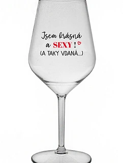 JSEM KRÁSNÁ A SEXY! (A TAKY VDANÁ...) - čirá nerozbitná sklenice na víno 470 ml