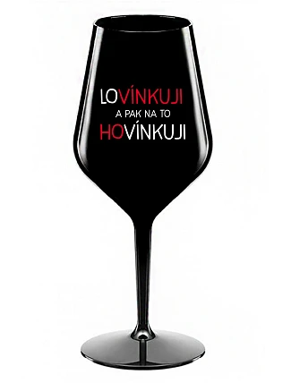 LOVÍNKUJI A PAK NA TO HOVÍNKUJI - černá nerozbitná sklenice na víno 470 ml