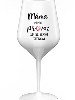 MÁMA MIMO PROVOZ (JDI SE ZEPTAT TATÍNKA) - bílá nerozbitná sklenice na víno 470 ml