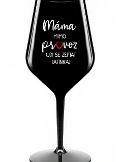 MÁMA MIMO PROVOZ (JDI SE ZEPTAT TATÍNKA) - černá nerozbitná sklenice na víno 470 ml