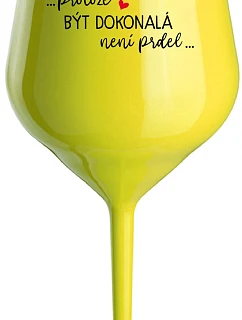 ...PROTOŽE BÝT DOKONALÁ NENÍ PRDEL... - žlutá nerozbitná sklenice na víno 470 ml