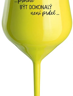 ...PROTOŽE BÝT DOKONALÝ NENÍ PRDEL... - žlutá nerozbitná sklenice na víno 470 ml