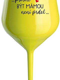 ...PROTOŽE BÝT MÁMOU NENÍ PRDEL... - žlutá nerozbitná sklenice na víno 470 ml