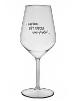 ...PROTOŽE BÝT TÁTOU NENÍ PRDEL... - čirá nerozbitná sklenice na víno 470 ml