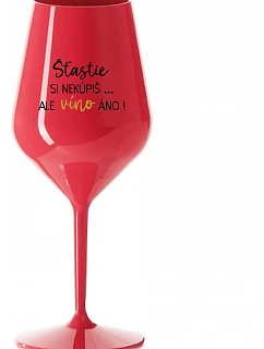 ŠTĚSTÍ SI NEKOUPÍŠ...ALE VÍNO JO! - červený nerozbitný pohár na víno 470 ml