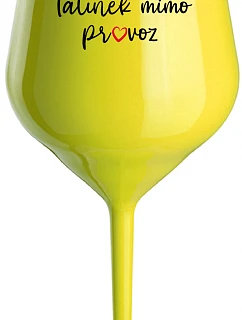 TATÍNEK MIMO PROVOZ - žlutá nerozbitná sklenice na víno 470 ml