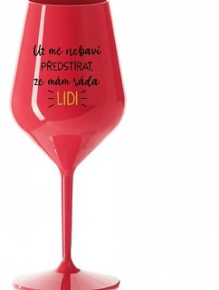 UŽ MĚ NEBAVÍ PŘEDSTÍRAT, ŽE MÁM RÁDA LIDI - červená nerozbitná sklenice na víno 470 ml