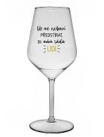 UŽ MĚ NEBAVÍ PŘEDSTÍRAT, ŽE MÁM RÁDA LIDI - čirá nerozbitná sklenice na víno 470 ml
