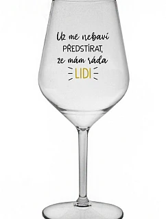 UŽ MĚ NEBAVÍ PŘEDSTÍRAT, ŽE MÁM RÁDA LIDI - čirá nerozbitná sklenice na víno 470 ml