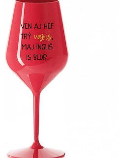 VEN AJ HEF TRÝ VAJNS, MAJ ÍNGLIŠ IS BEDR. - červená nerozbitná sklenice na víno 470 ml