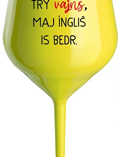 VEN AJ HEF TRÝ VAJNS, MAJ ÍNGLIŠ IS BEDR. - žltý nerozbitný pohár na víno 470 ml