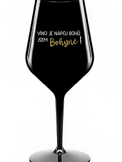 VÍNO JE NÁPOJ BOHŮ. JSEM BOHYNĚ! - černá nerozbitná sklenice na víno 470 ml