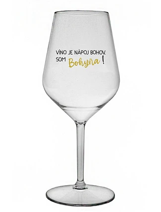 VÍNO JE NÁPOJ BOHOV. SOM BOHYŇA! - priehľadný nerozbitný pohár na víno 470 ml