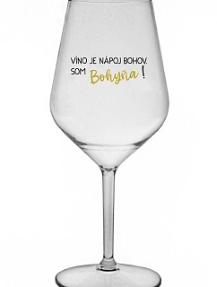 VÍNO JE NÁPOJ BOHOV. SOM BOHYŇA! - priehľadný nerozbitný pohár na víno 470 ml