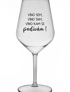 VÍNO SEM, VÍNO TAM, VÍNO KAM SE PODÍVÁM! - čirá nerozbitná sklenice na víno 470 ml