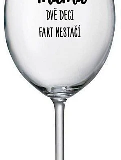 JSEM MÁMA, DVĚ DECI FAKT NESTAČÍ - čirá sklenice na víno 350 ml