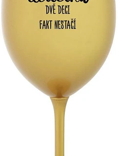 JSEM UČITELKA, DVĚ DECI FAKT NESTAČÍ - zlatá sklenice na víno 350 ml
