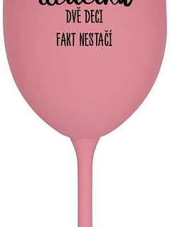 JSEM UČITELKA, DVĚ DECI FAKT NESTAČÍ - růžová sklenice na víno 350 ml