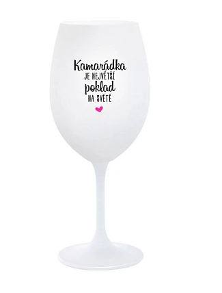 KAMARÁDKA JE NEJVĚTŠÍ POKLAD NA SVĚTĚ - bílá sklenice na víno 350 ml KAMARÁDKA JE NEJVĚTŠÍ POKLAD NA SVĚTĚ - bílá sklenice na víno 350 ml