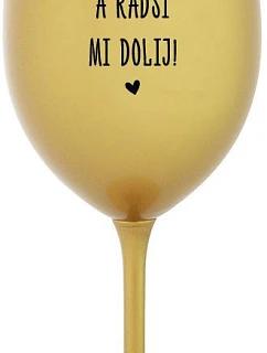 MOC NEČUM A RADŠI MI DOLIJ! - zlatá sklenice na víno 350 ml