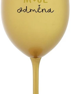 MOJE ODMĚNA - zlatá sklenice na víno 350 ml