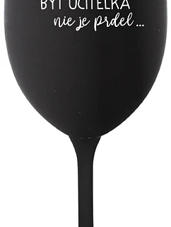 ...PRETOŽE BYŤ UČITEĽKA NIE JE PRDEL... - čierny pohár na víno 350 ml