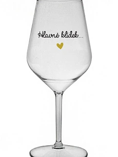 HLAVNĚ KLÍDEK... - čirá nerozbitná sklenice na víno 470 ml