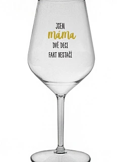 JSEM MÁMA, DVĚ DECI FAKT NESTAČÍ - čirá nerozbitná sklenice na víno 470 ml