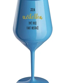 JSEM UČITELKA, DVĚ DECI FAKT NESTAČÍ - modrá nerozbitná sklenice na víno 470 ml