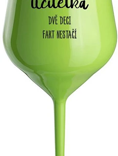 JSEM UČITELKA, DVĚ DECI FAKT NESTAČÍ - zelená nerozbitná sklenice na víno 470 ml