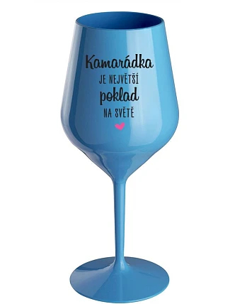 KAMARÁDKA JE NEJVĚTŠÍ POKLAD NA SVĚTĚ - modrá nerozbitná sklenice na víno 470 ml KAMARÁDKA JE NEJVĚTŠÍ POKLAD NA SVĚTĚ - modrá nerozbitná sklenice na víno 470 ml