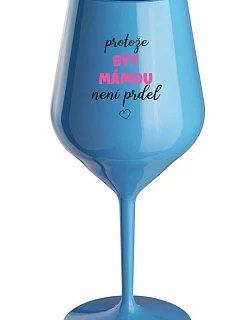 PROTOŽE BÝT MÁMOU NENÍ PRDEL - modrá nerozbitná sklenice na víno 470 ml