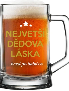 NEJVĚTŠÍ DĚDOVA LÁSKA...HNED PO BABIČCE - pivní sklenice 0,5 l