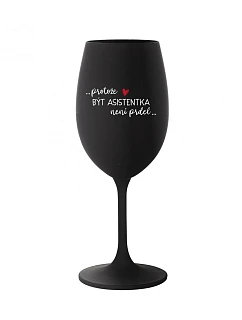 PROTOŽE BÝT ASISTENTKA NENÍ PRDEL - černá sklenice na víno 350 ml