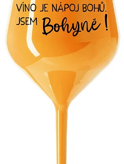 VÍNO JE NÁPOJ BOHŮ. JSEM BOHYNĚ! - oranžová nerozbitná sklenice na víno 470 ml
