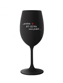 PROTOŽE BÝT SESTRA NENÍ PRDEL - černá sklenice na víno 350 ml