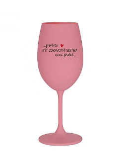 PROTOŽE BÝT ZDRAVOTNÍ SESTRA NENÍ PRDEL - růžová sklenice na víno 350 ml