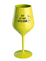 ALE UŽ FAKT POSLEDNÍ - žlutá nerozbitná sklenice na víno 470 ml